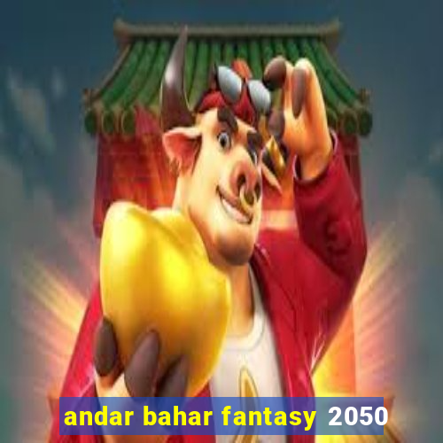 andar bahar fantasy 2050